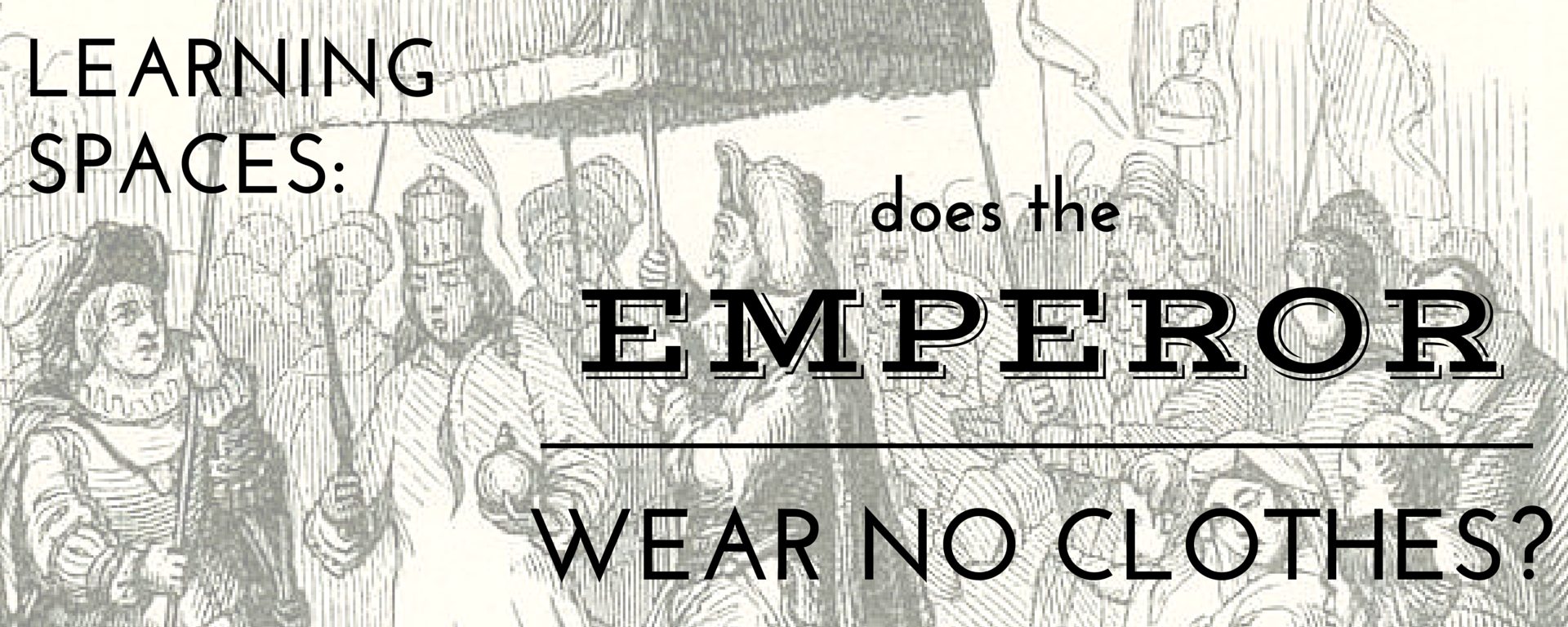 Learning Spaces: Does the emperor wear no clothes?